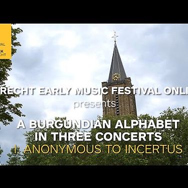Huelgas Ensemble | A Burgundian ABC: I. Anonynous to Incertus | Utrecht Early Music Festival Online