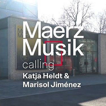 MaerzMusik calling: Katja Heldt & Marisol Jiménez
