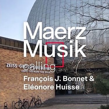MaerzMusik calling: Eléonore Huisse & François J. Bonnet