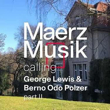 MaerzMusik calling: George Lewis & Berno Odo Polzer, part II