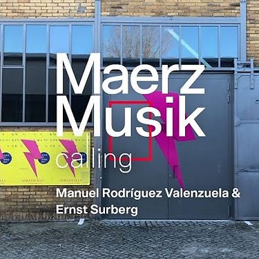 MaerzMusik calling: Manuel Rodríguez Valenzuela & Ernst Surberg