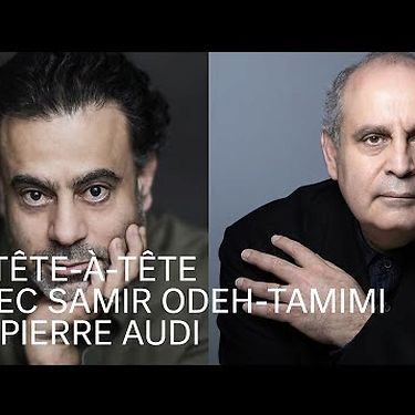 Tête-à-tête avec Samir Odeh-Tamimi et Pierre Audi