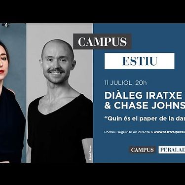 Campus Estiu. Diàleg Iratxe Ansa & Chase Johnsey. "Quin és el paper de la dansa avui?"