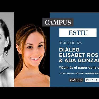 Campus Estiu. Diàleg Elisabet Ros & Ada González "Quin és el paper de la dansa avui?"