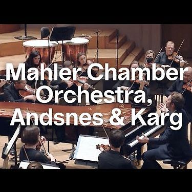 Mahler Chamber Orchestra, Andsnes & Karg | Concert | Bozar
