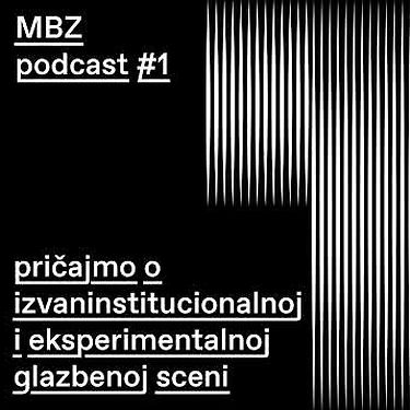 MBZ Podcast #1: razgovarajmo o eksperimentalnoj i izvaninstitucionalnoj sceni
