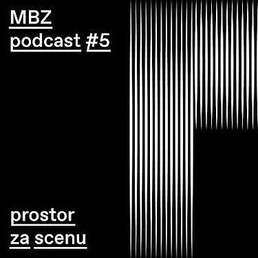 MBZ Podcast #5: Prostor za scenu, MBZ Razgovori