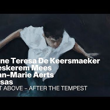 Anne Teresa De Keersmaeker | Meskerem Mees | Jean-Marie Aerts | Rosas | EXIT ABOVE–AFTER THE TEMPEST