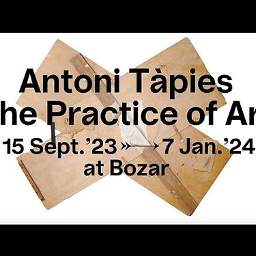 Antoni Tàpies. The Practice of Art  | Bozar