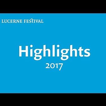 LUCERNE FESTIVAL | Highlights 2017