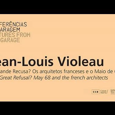 Conferências da Garagem - Jean-Louis Violeau | Os Arquitetos Franceses e o Maio de 68