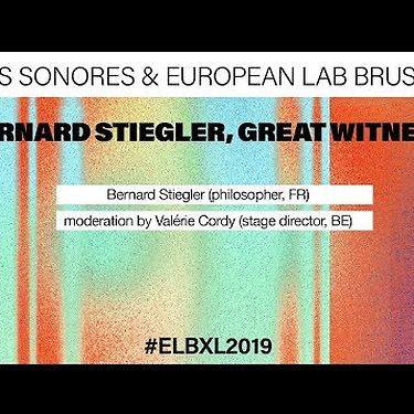 European Lab 2019 | Bernard Stiegler: Witness of his time